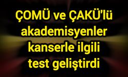 ÇOMÜ ve ÇAKÜ'lü akademisyenler kanserle ilgili test geliştirdi
