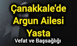 Çanakkale'de Argun Ailesi Yasta