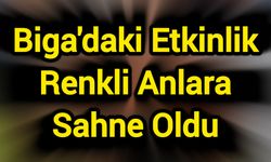 Biga'daki Etkinlik Renkli Anlara Sahne Oldu