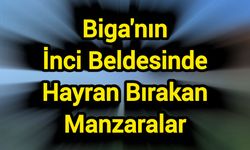 Biga'nın İnci Beldesinde Hayran Bırakan Manzaralar