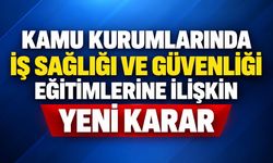 Kamu Kurumlarında İş Sağlığı ve Güvenliği Eğitimlerine İlişkin Yeni Karar