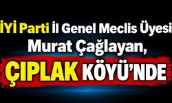 İYİ Parti İl Genel Meclis Üyesi Murat Çağlayan, Çıplak Köyü’nde
