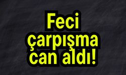Feci çarpışma can aldı!