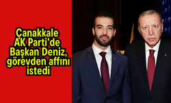 Çanakkale AK Parti'de Başkan Deniz, görevden affını istedi