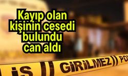 Kayıp olan kişinin cesedi bulundu