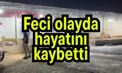 Feci olayda hayatını kaybetti