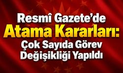 Resmî Gazete’de Atama Kararları: Çok Sayıda Görev Değişikliği Yapıldı