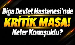 Biga Devlet Hastanesi’nde Kritik Masa! Neler Konuşuldu?