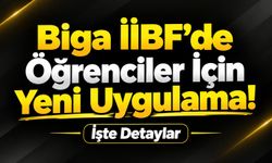 Biga İİBF’de öğrenciler için yeni uygulama! İşte detaylar