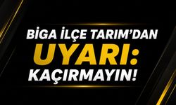 Biga İlçe Tarım’dan uyarı: Kaçırmayın!