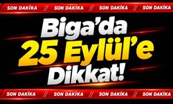 Biga’da 25 Eylül’e Dikkat!