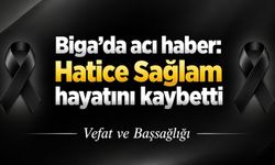 Biga’da acı haber: Hatice Sağlam hayatını kaybetti