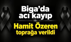 Biga’da acı kayıp: Hamit Özeren toprağa verildi