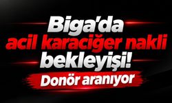 Biga’da acil karaciğer nakli bekleyişi! Donör aranıyor