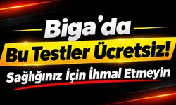 Biga’da Bu Testler Ücretsiz! Sağlığınız İçin İhmal Etmeyin