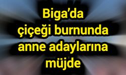 Biga’da çiçeği burnunda anne adaylarına müjde