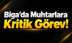 Biga’da Muhtarlara Kritik Görev!