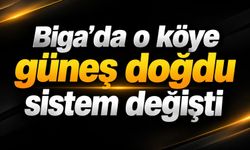 Biga’da o köye güneş doğdu sistem değişti