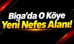 Biga’da O Köye Yeni Nefes Alanı!