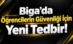 Biga’da Öğrencilerin Güvenliği İçin Yeni Tedbir!