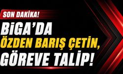Biga’da Özden Barış Çetin, göreve talip!