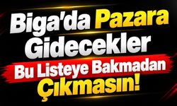 Biga’da Pazara Gidecekler Bu Listeye Bakmadan Çıkmasın!