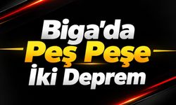 Biga’da Peş Peşe İki Deprem