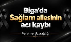 Biga’da Sağlam ailesinin acı kaybı