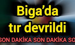 Biga’da tır devrildi
