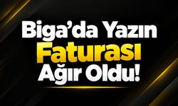 Biga’da Yazın Faturası Ağır Oldu!