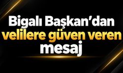 Bigalı Başkan’dan velilere güven veren mesaj
