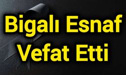 Bigalı Esnaf Vefat Etti