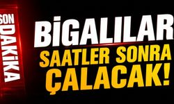 Bigalılar saatler sonra çalacak!