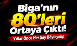 Biga’nın 80’leri Ortaya Çıktı! Yıllar Önce Her Şey Böyleymiş