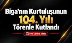 Biga’nın Kurtuluşunun 104. Yılı Törenle Kutlandı
