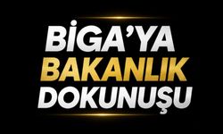 Biga'ya bakanlık dokunuşu