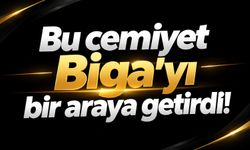 Bu cemiyet Biga’yı bir araya getirdi!