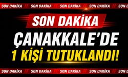 Çanakkale’de 1 kişi tutuklandı!