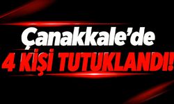Çanakkale’de 4 kişi tutuklandı!