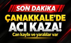 Çanakkale’de Acı Kaza! Can kaybı ve yaralılar var