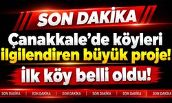Çanakkale’de köyleri ilgilendiren büyük proje! İlk köy belli oldu!