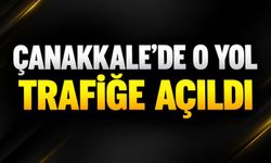 Çanakkale’de o yol trafiğe açıldı