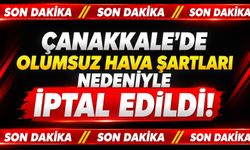 Çanakkale’de olumsuz hava şartları nedeniyle iptal edildi!