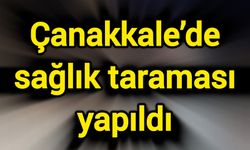 Çanakkale’de sağlık taraması yapıldı