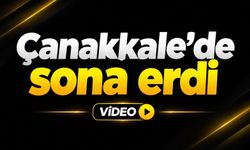 Çanakkale’de sona erdi