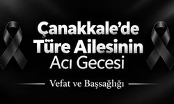 Çanakkale’de Türe Ailesinin Acı Gecesi
