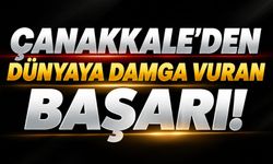 Çanakkale’den dünyaya damga vuran başarı!