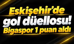 Eskişehir’de gol düellosu! Bigaspor 1 puan aldı