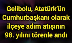Gelibolu, Atatürk’ün Cumhurbaşkanı olarak ilçeye adım atışının 98. yılını törenle andı