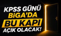KPSS günü Biga’da bu kapı açık olacak!